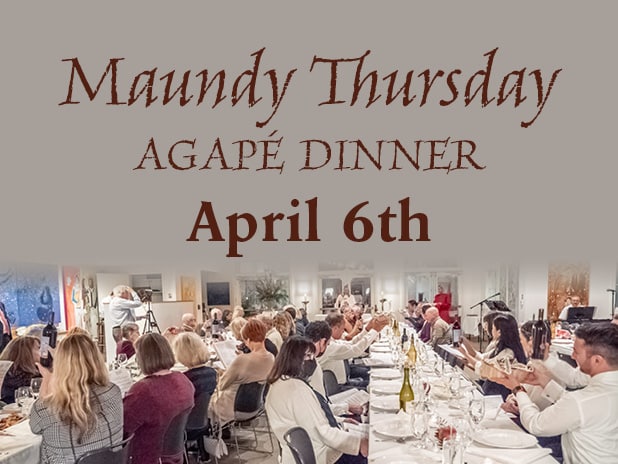 Maundy Thursday Agapé Dinner • April 6th (with photo of last year’s Maundy Thursday dinner)