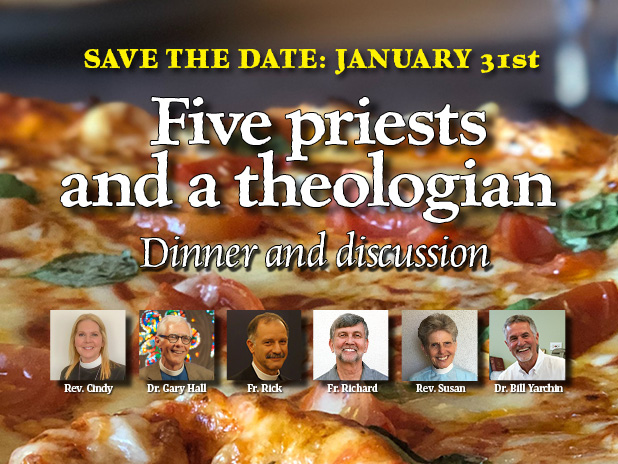 Five Priests and a Theologian—Lively dinner and discussion, 6 p.m. on Jan. 31st