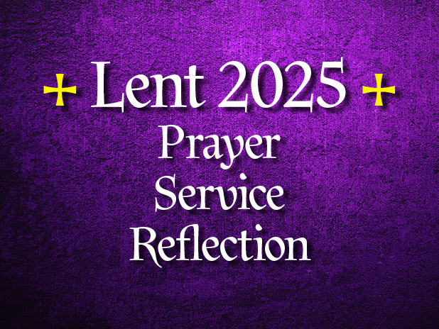 Lent 2025: Prayer, Service, Reflection